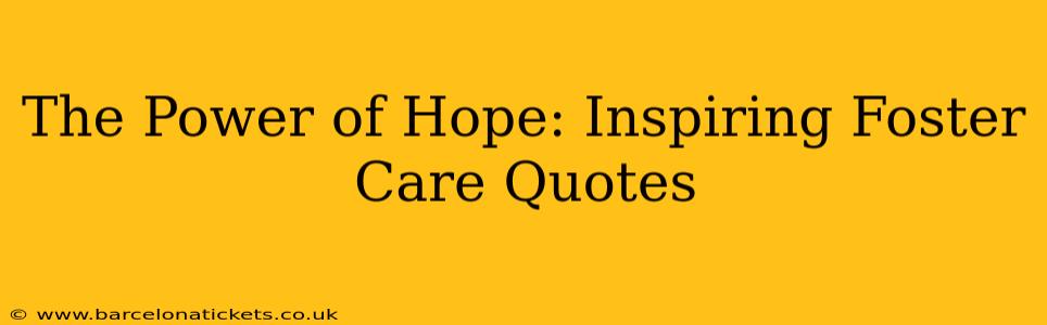 The Power of Hope: Inspiring Foster Care Quotes