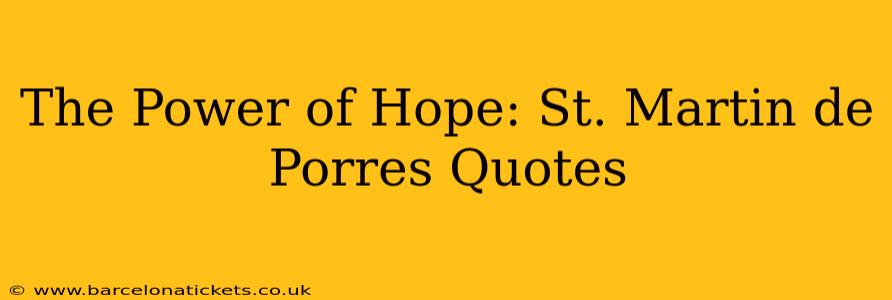 The Power of Hope: St. Martin de Porres Quotes