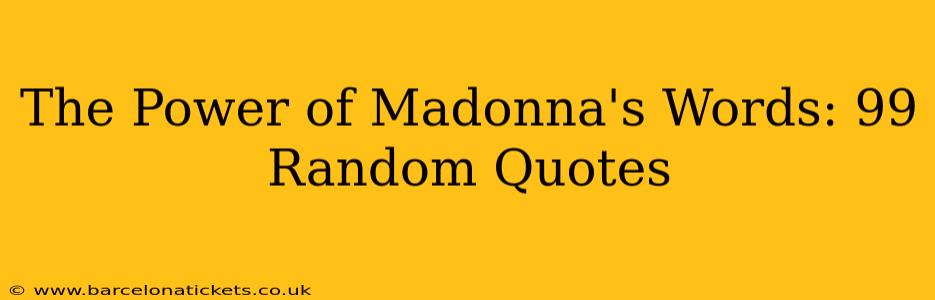 The Power of Madonna's Words: 99 Random Quotes