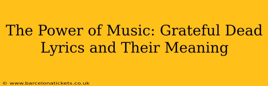 The Power of Music: Grateful Dead Lyrics and Their Meaning