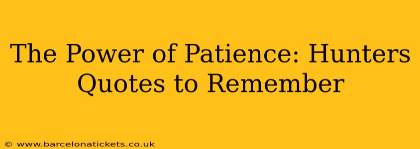 The Power of Patience: Hunters Quotes to Remember