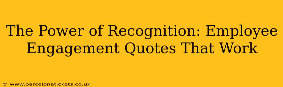 The Power of Recognition: Employee Engagement Quotes That Work