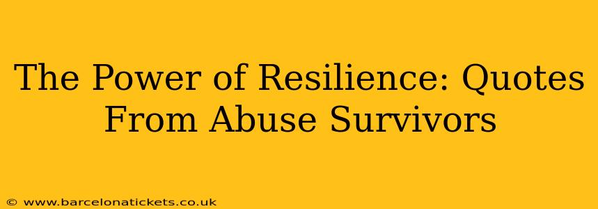 The Power of Resilience: Quotes From Abuse Survivors