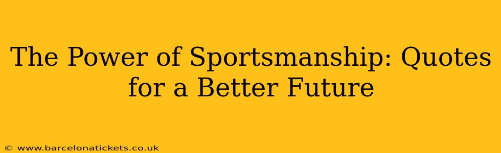 The Power of Sportsmanship: Quotes for a Better Future