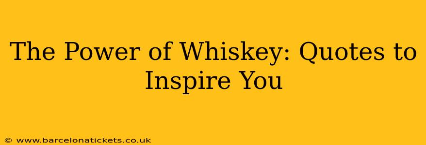 The Power of Whiskey: Quotes to Inspire You