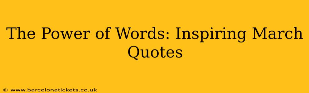 The Power of Words: Inspiring March Quotes