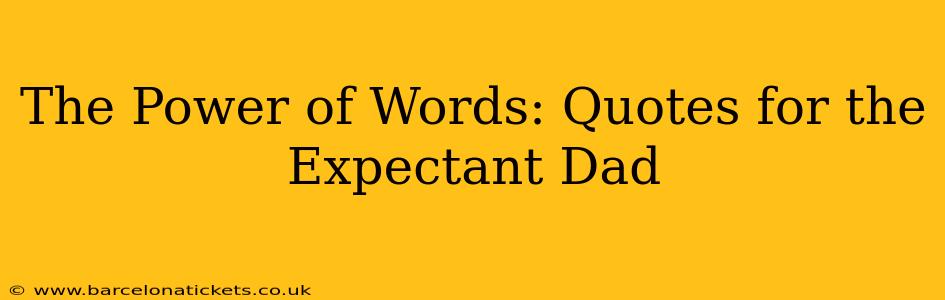 The Power of Words: Quotes for the Expectant Dad
