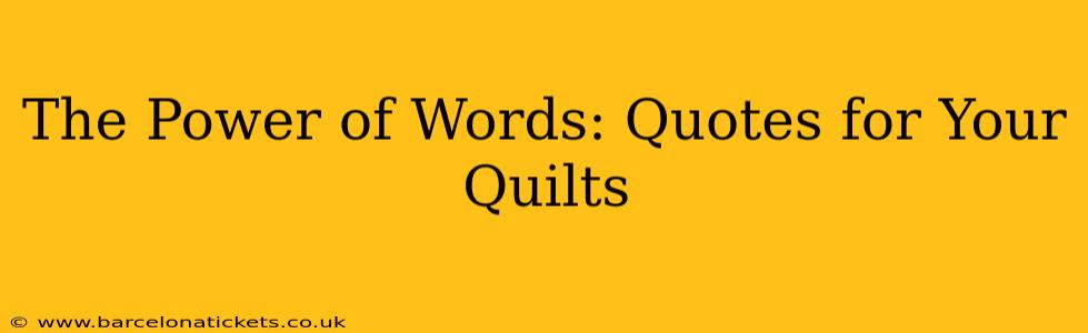 The Power of Words: Quotes for Your Quilts