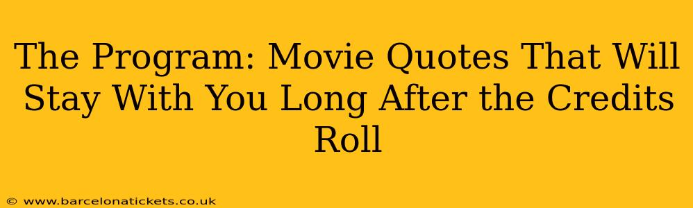 The Program: Movie Quotes That Will Stay With You Long After the Credits Roll