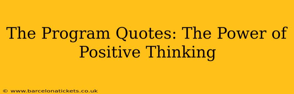 The Program Quotes: The Power of Positive Thinking