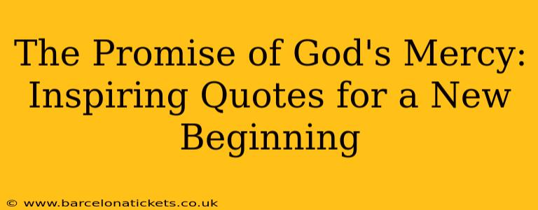The Promise of God's Mercy: Inspiring Quotes for a New Beginning