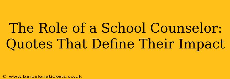 The Role of a School Counselor: Quotes That Define Their Impact
