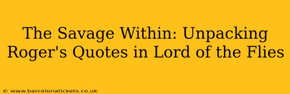 The Savage Within: Unpacking Roger's Quotes in Lord of the Flies
