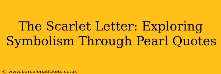 The Scarlet Letter: Exploring Symbolism Through Pearl Quotes