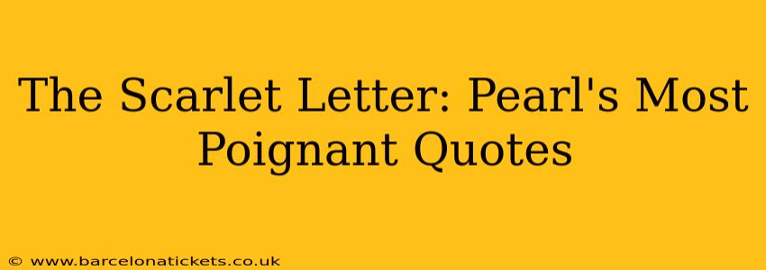 The Scarlet Letter: Pearl's Most Poignant Quotes