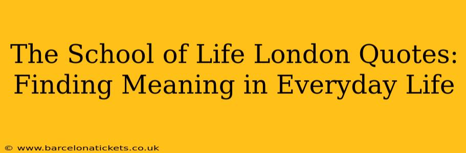 The School of Life London Quotes: Finding Meaning in Everyday Life