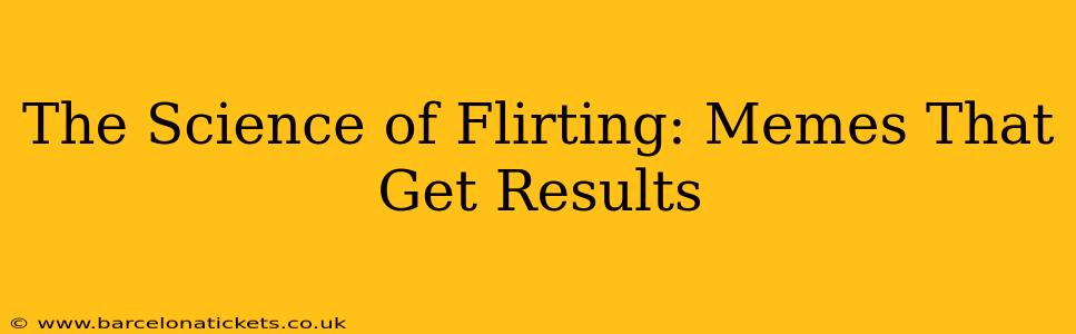 The Science of Flirting: Memes That Get Results