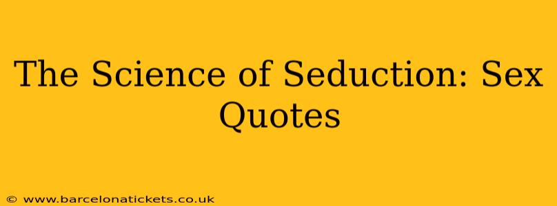 The Science of Seduction: Sex Quotes