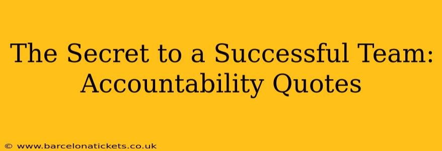 The Secret to a Successful Team: Accountability Quotes