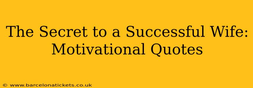 The Secret to a Successful Wife: Motivational Quotes