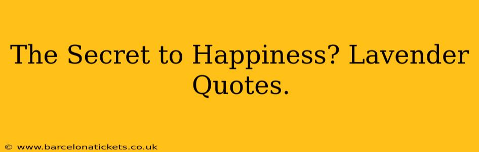 The Secret to Happiness? Lavender Quotes.