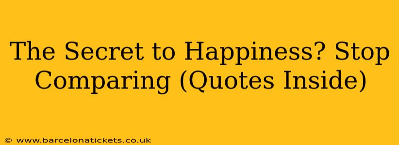 The Secret to Happiness? Stop Comparing (Quotes Inside)