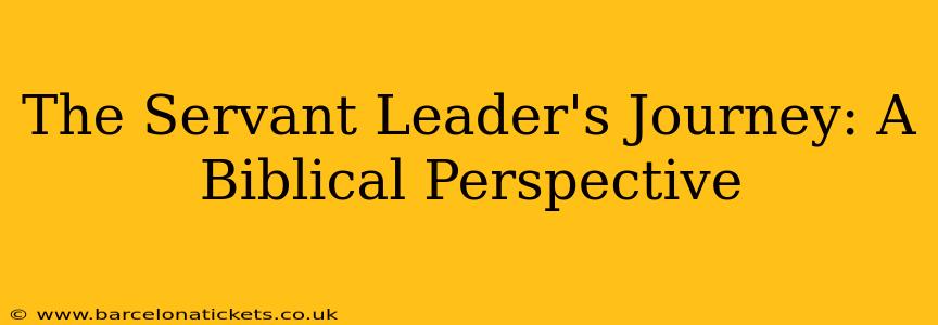 The Servant Leader's Journey: A Biblical Perspective