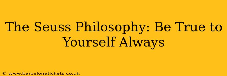 The Seuss Philosophy: Be True to Yourself Always
