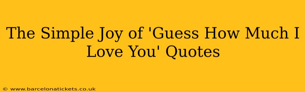 The Simple Joy of 'Guess How Much I Love You' Quotes