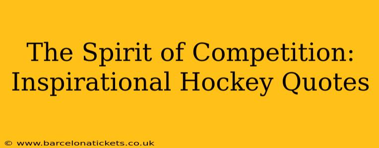 The Spirit of Competition: Inspirational Hockey Quotes