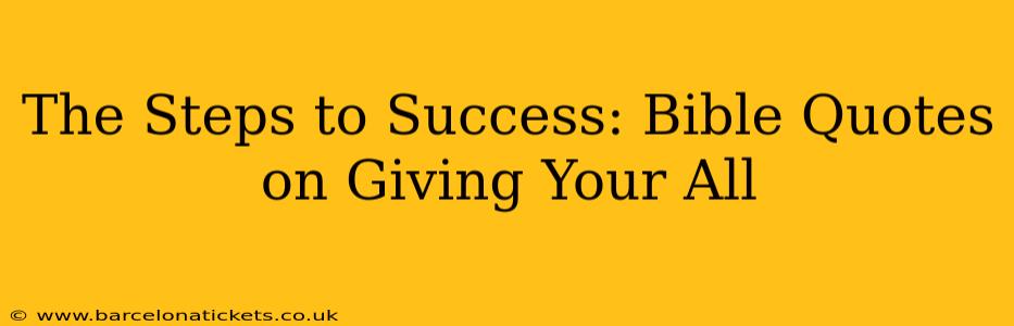 The Steps to Success: Bible Quotes on Giving Your All