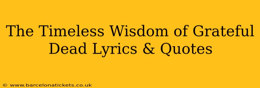 The Timeless Wisdom of Grateful Dead Lyrics & Quotes