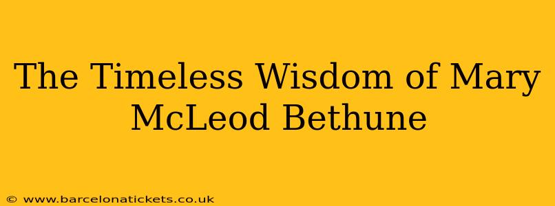 The Timeless Wisdom of Mary McLeod Bethune