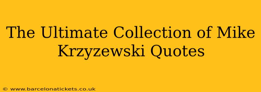 The Ultimate Collection of Mike Krzyzewski Quotes