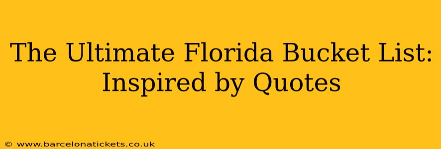 The Ultimate Florida Bucket List: Inspired by Quotes