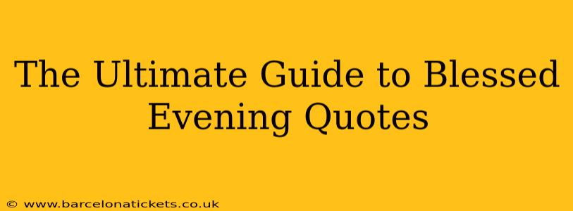 The Ultimate Guide to Blessed Evening Quotes