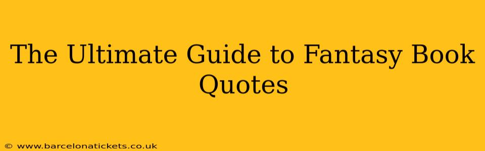 The Ultimate Guide to Fantasy Book Quotes