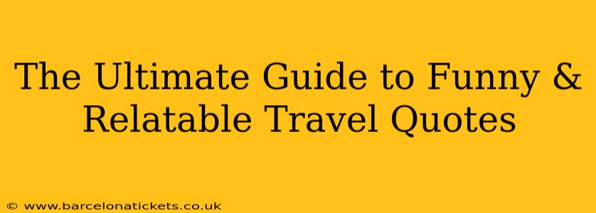 The Ultimate Guide to Funny & Relatable Travel Quotes