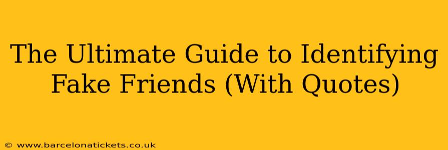 The Ultimate Guide to Identifying Fake Friends (With Quotes)