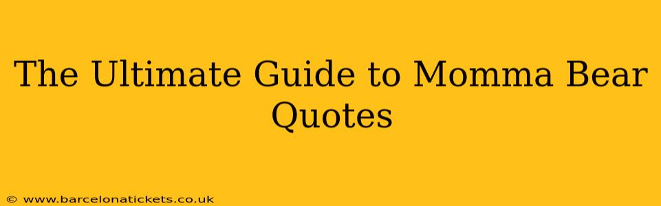 The Ultimate Guide to Momma Bear Quotes