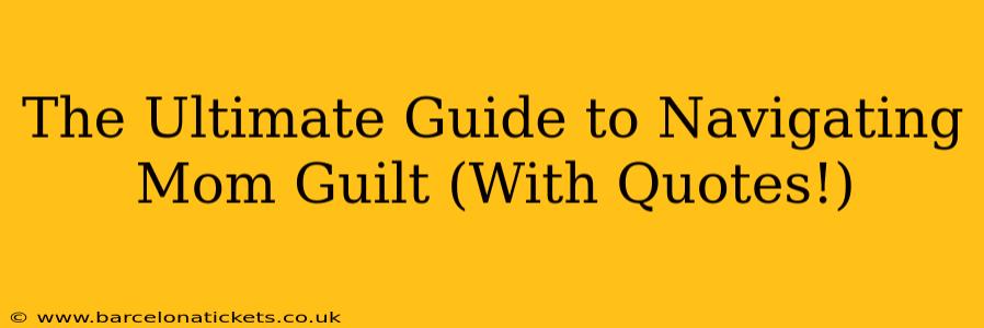 The Ultimate Guide to Navigating Mom Guilt (With Quotes!)