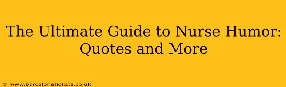 The Ultimate Guide to Nurse Humor: Quotes and More
