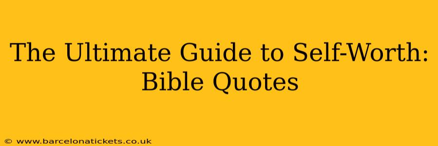 The Ultimate Guide to Self-Worth: Bible Quotes