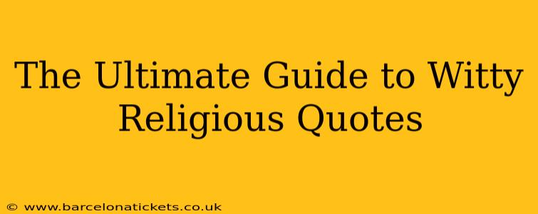 The Ultimate Guide to Witty Religious Quotes