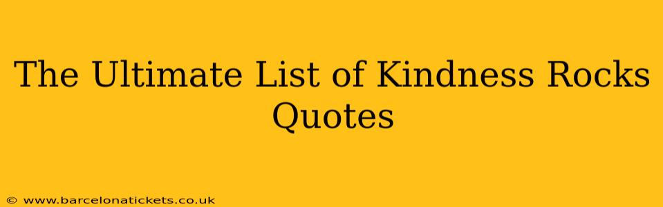The Ultimate List of Kindness Rocks Quotes