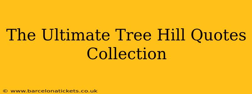 The Ultimate Tree Hill Quotes Collection