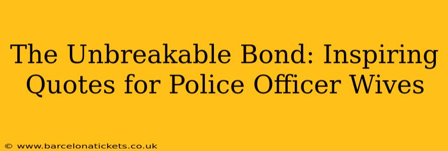 The Unbreakable Bond: Inspiring Quotes for Police Officer Wives