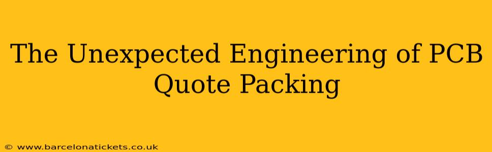 The Unexpected Engineering of PCB Quote Packing
