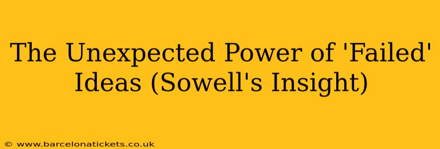 The Unexpected Power of 'Failed' Ideas (Sowell's Insight)