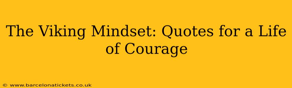 The Viking Mindset: Quotes for a Life of Courage